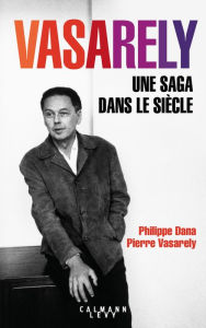 Title: Vasarely Une saga dans le siècle, Author: Pierre Vasarely