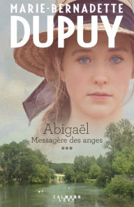 Title: Abigaël tome 3 : Messagère des anges, Author: Marie-Bernadette Dupuy