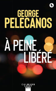 Title: À peine libéré, Author: George Pelecanos