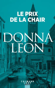 Title: Le prix de la chair: Une enquête du commissaire Brunetti, Author: Donna Leon