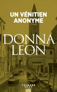 Title: Un vénitien anonyme: Une enquête du commissaire Brunetti, Author: Donna Leon