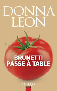 Title: Brunetti passe à table: Recettes et récits (A Taste of Venice: At Table with Brunetti), Author: Donna Leon