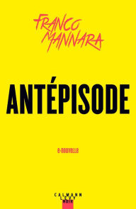 Title: Antépisode, Author: Franco Mannara