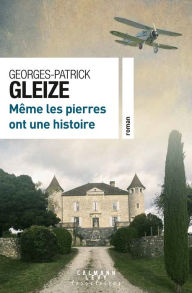 Title: Même les pierres ont une histoire, Author: Georges-Patrick Gleize