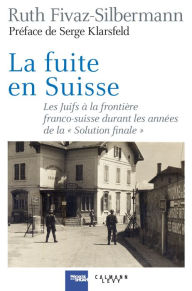 Title: La fuite en Suisse: Les Juifs à la frontière franco-suisse durant les années de la 