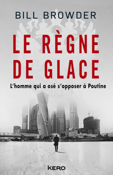 Le Règne de glace: L'homme qui a osé s'opposer à Poutine