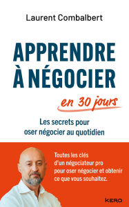 Title: Apprendre à négocier en 30 jours: Les secrets pour oser négocier au quotidien, Author: Laurent Combalbert
