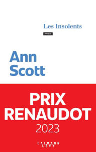 Title: Les Insolents - Prix Renaudot 2023, Author: Ann Scott