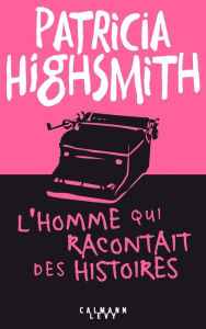 Title: L'Homme qui racontait des histoires, Author: Patricia Highsmith