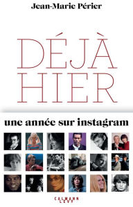 Title: Déjà hier: Une année sur Instagram, Author: Jean-Marie Périer