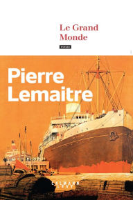 Title: Le Grand Monde, Author: Pierre Lemaitre