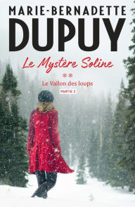 Title: Le Mystère Soline, T2 - Le vallon des loups - partie 2, Author: Marie-Bernadette Dupuy