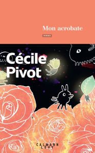 Title: Mon acrobate, Author: Cécile Pivot