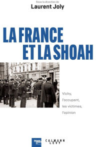 Title: La France et la Shoah: Vichy, l'occupant, les victimes, l'opinion, Author: Calmann-Lévy