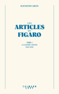 Title: Les articles du Figaro - volume 1, Author: Raymond Aron