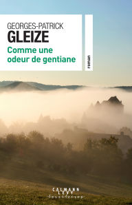 Title: Comme une odeur de gentiane, Author: Georges-Patrick Gleize