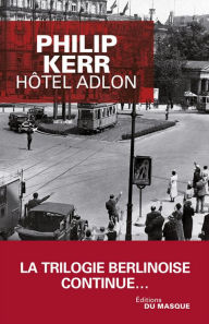 Title: Hôtel Adlon (If the Dead Rise Not), Author: Philip Kerr