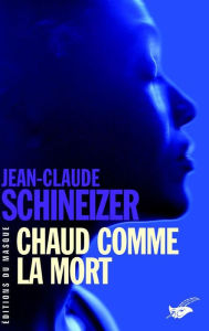 Title: Chaud comme la mort, Author: Jean-Claude Schineizer