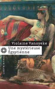 Title: Une mystérieuse Égyptienne, Author: Violaine Vanoyeke