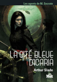 Title: La cité bleue d'Icaria, Author: Arthur Slade