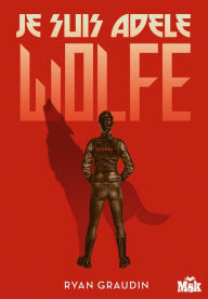 Title: Je suis Adèle Wolfe, Author: Ryan Graudin