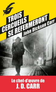 Title: Trois cercueils se refermeront, Author: John Dickson Carr