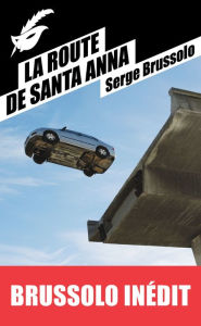 Title: La Route de Santa Anna, Author: Serge Brussolo