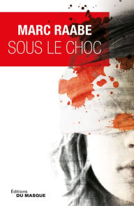 Title: Sous le choc, Author: Marc Raabe