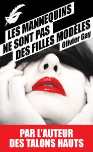Title: Les mannequins ne sont pas des filles modèles, Author: Olivier Gay