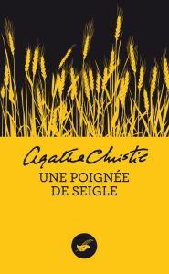 Title: Une poignée de seigle (Nouvelle traduction révisée), Author: Agatha Christie