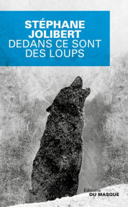 Title: Dedans ce sont des loups, Author: Stéphane Jolibert