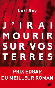 Title: J'irai mourir sur vos terres, Author: Lori Roy