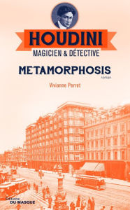 Title: Metamorphosis: Houdini Magicien et détective - tome 1, Author: Vivianne Perret