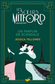 Title: Un parfum de scandale: Les soeurs Mitford enquêtent - Tome 3, Author: Jessica Fellowes