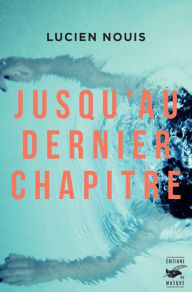 Title: Jusqu'au dernier chapitre, Author: Lucien Nouis