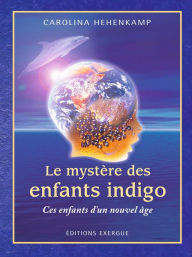 Title: Le Mystère des enfants indigo : ces enfants d'un nouvel âge, Author: Carolina Hehenkamp