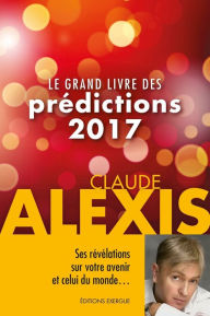 Title: Le grand livre des prédictions 2017, Author: Claude Alexis