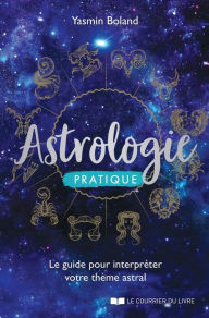 Title: Astrologie pratique - Le guide pour interpréter votre thème astral, Author: Yasmin Boland