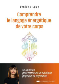 Title: Comprendre le langage énergétique de votre corps - 56 routines pour retrouver un équilibre physique, Author: Lysiane Lévy