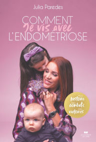 Title: Comment je vis avec l'endometriose, Author: Julia Paredes