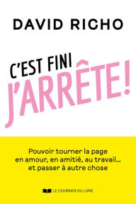 Title: C'est fini, j'arrête ! - Tourner la page en amour, en amitié, au travail... et passer à autre chose, Author: David Richo