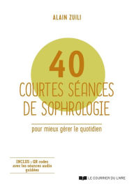 Title: 40 courtes séances de sophrologie - Pour mieux gérer le quotidien, Author: Alain Zuili