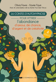 Title: 16 contes d'autohypnose pour attirer l'abondance, la chance, l'amour et la créativité, Author: Olivia Favre