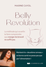 Title: Belly révolution - La méthode qui va enfin te faire comprendre que manger du brocoli ne suffit pas, Author: Marine Cayol