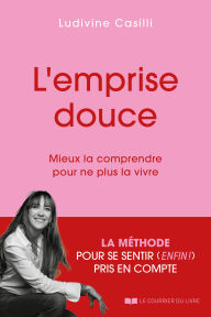 Title: L'Emprise Douce - Mieux la comprendre pour ne plus la vivre, Author: Ludivine Casilli