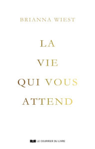 Title: La vie qui vous attend, Author: Brianna Wiest