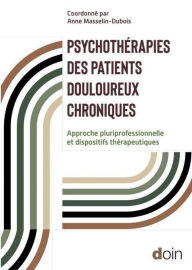 Title: Psychothérapies des patients douloureux chroniques: Approche pluriprofessionnelle et dispositifs thérapeutiques, Author: Collectif