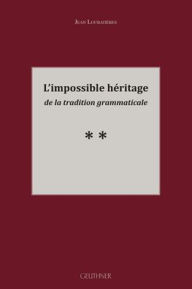 Title: L'impossible heritage de la tradition grammaticale, Author: Jean LOUBATIERES