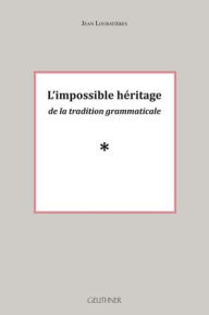 Title: L'impossible heritage de la tradition grammaticale Volume 2, Author: Jean Loubatieres