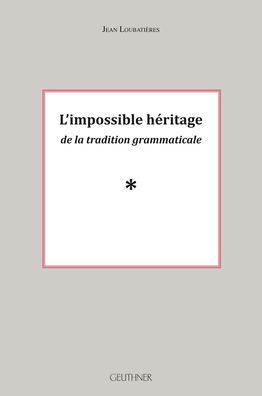 L'impossible heritage de la tradition grammaticale Volume 2